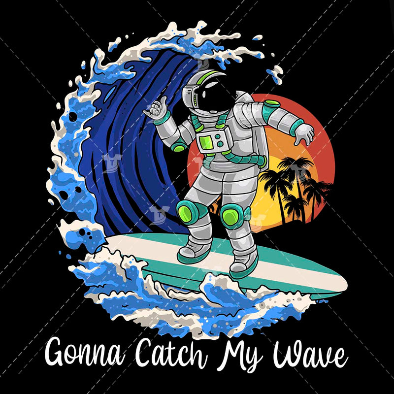 Astronaut surfing/ gonna catch my wave(2 designs)