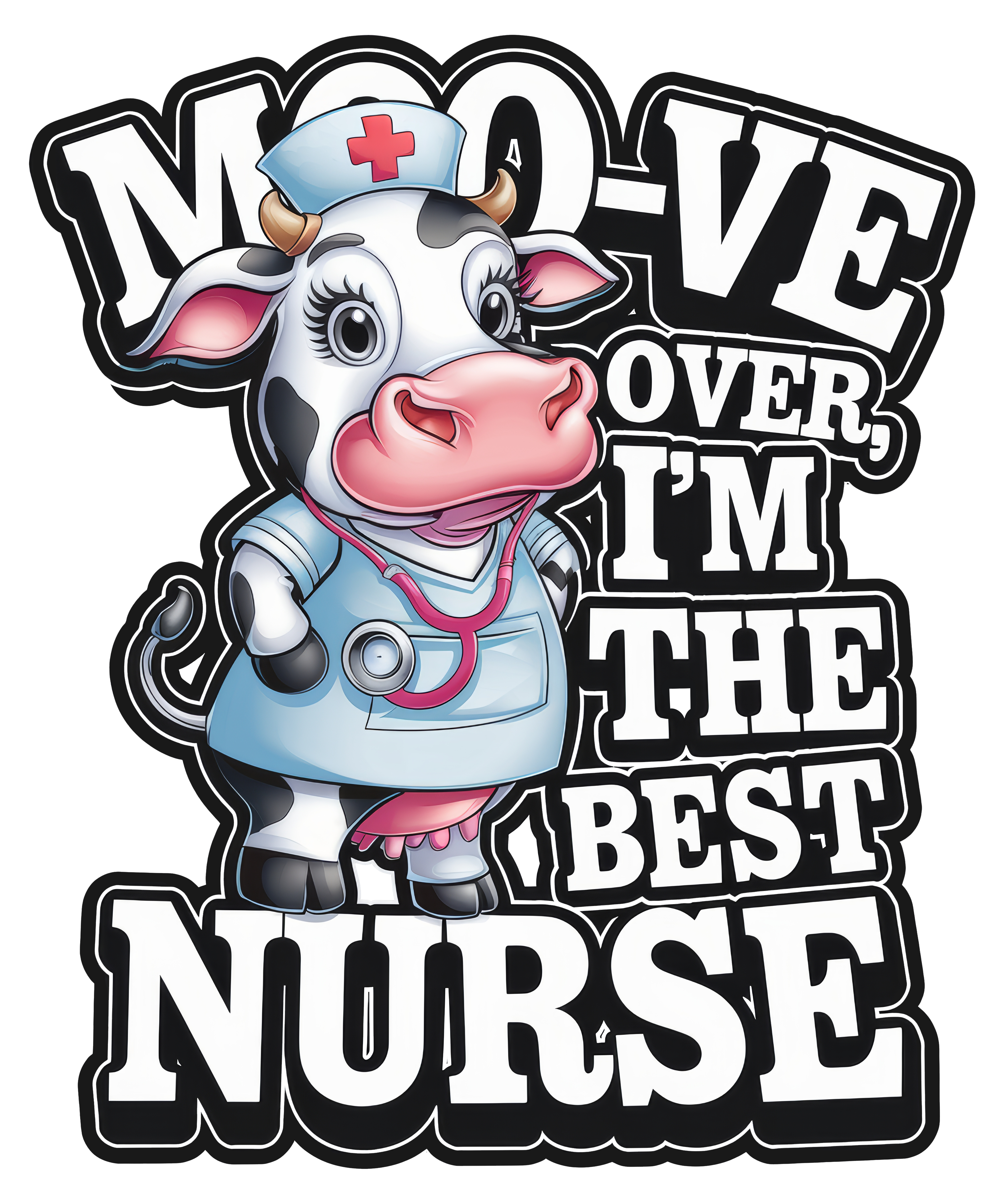 Digital file for Moo Ve Over I Am The Best Nurse