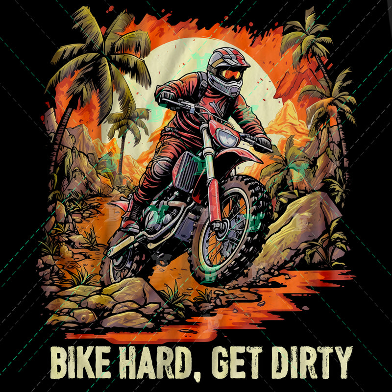 Bike hard get dirty
