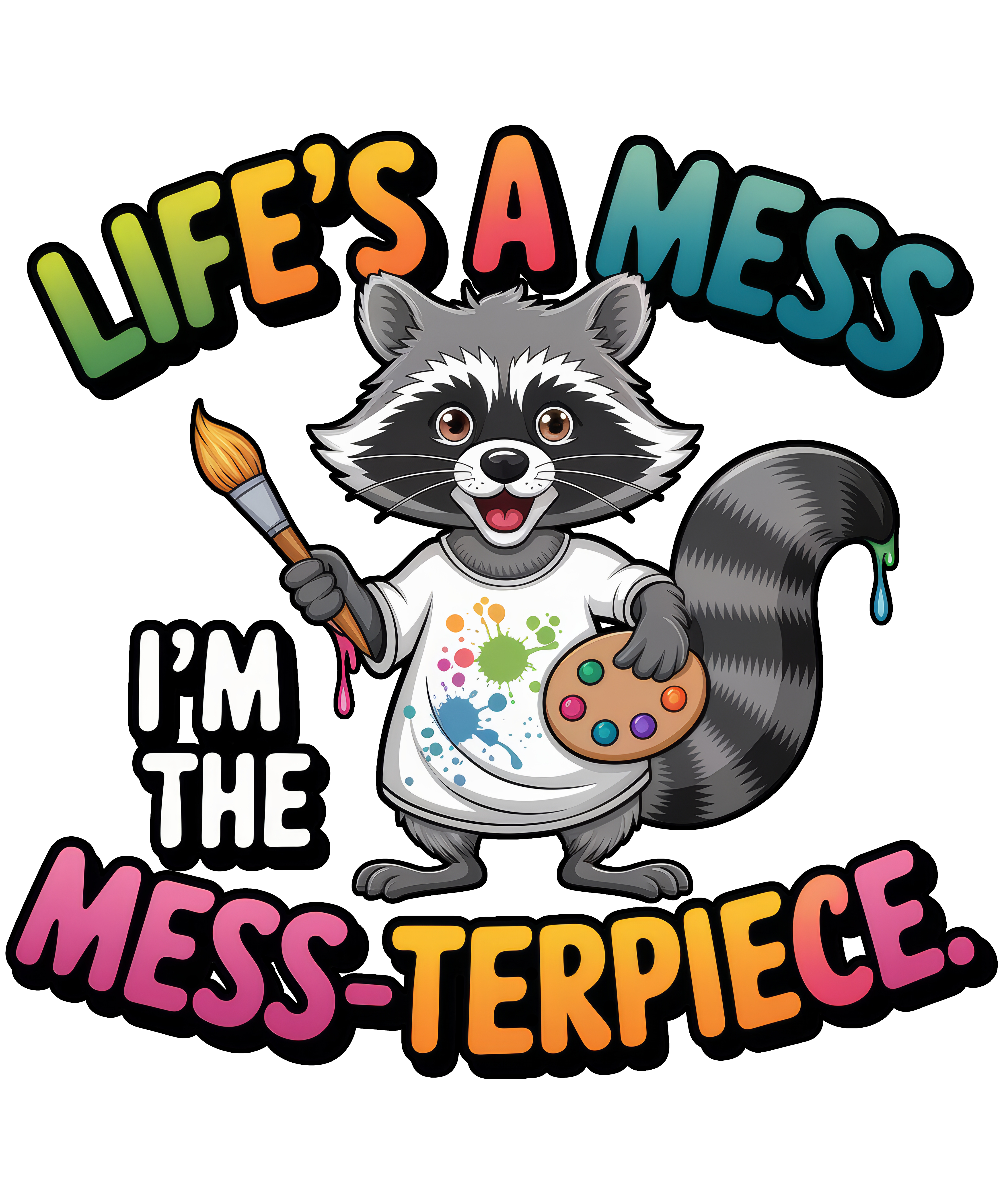 Digital file for Life's A Mess I Am The Mess Terpiece.