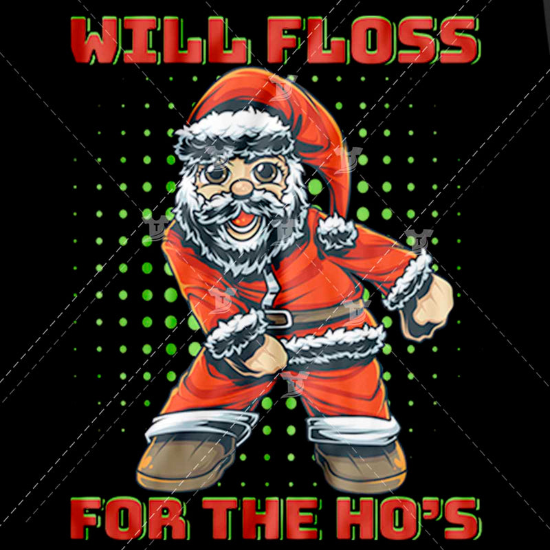 Floss like a boss/Will floss for the ho's(2 designs)