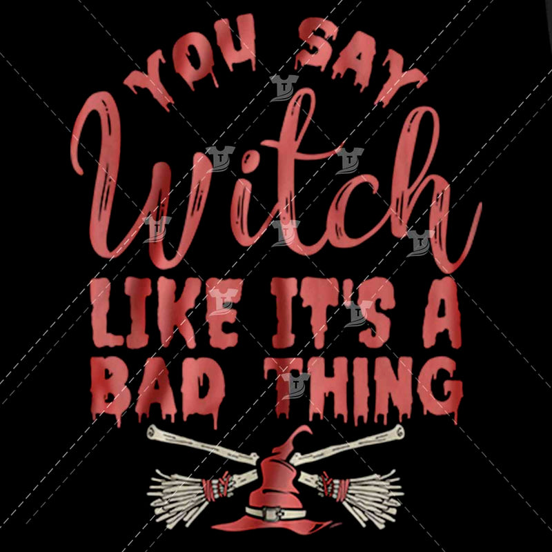 You say witch like it's a bad thing