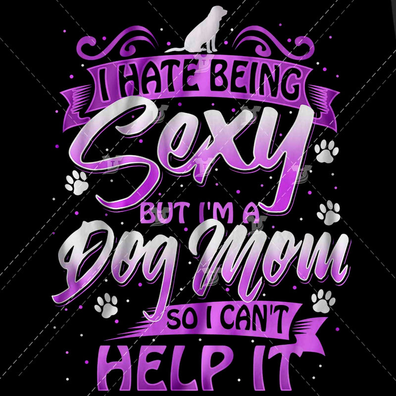 I hate being sexy dog mom