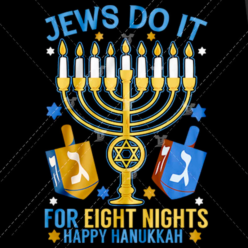 Jews do it for eight nights