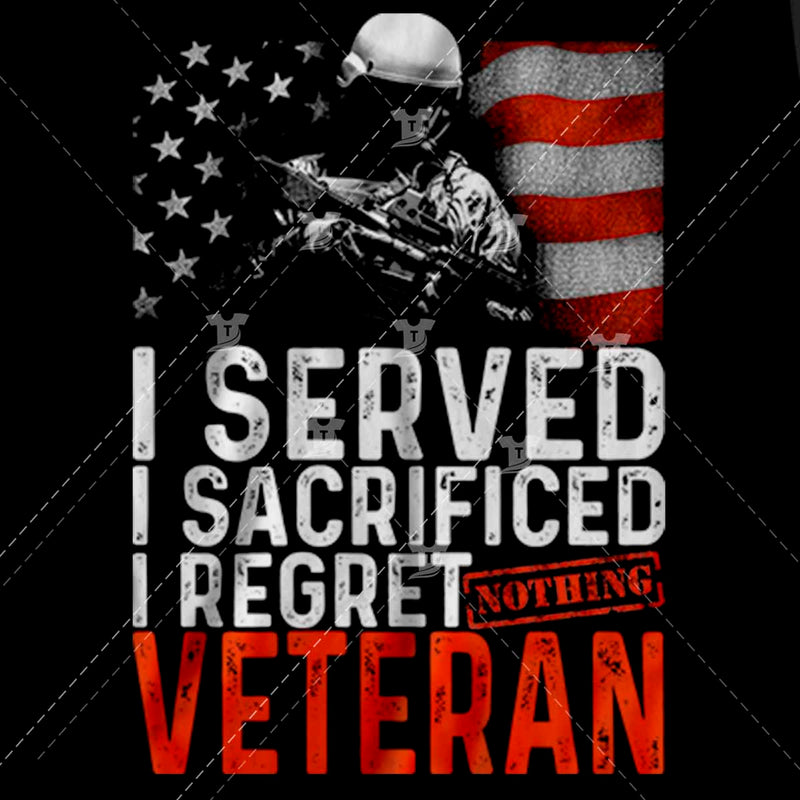 I served i sacrificed i regret nothing veteran