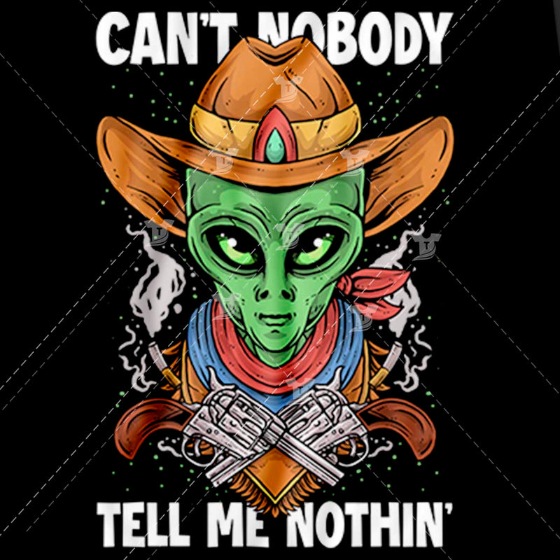 Cow boy alien/Can't nobody tell me nothin'(2 designs)