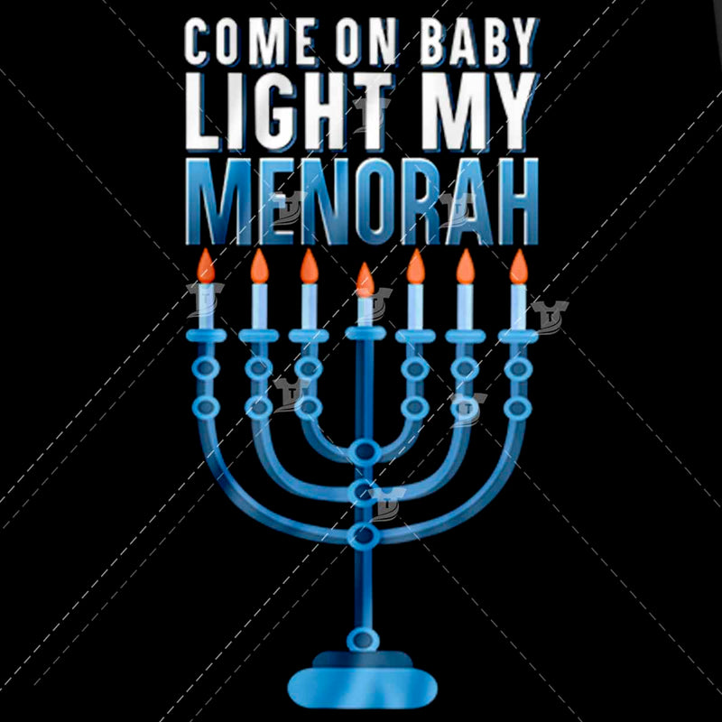 Come on baby light my menorah