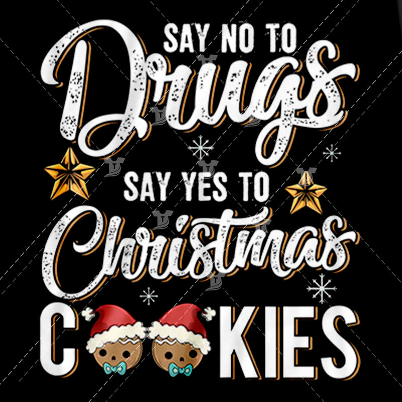 Say no to drugs say yes to chrismtas cookies