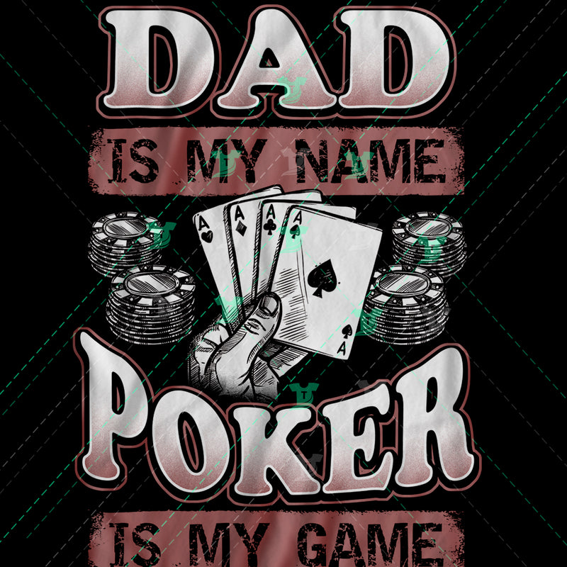 dad is my name poker is my game